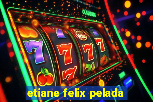 etiane felix pelada